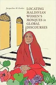 Locating Maldivian Women’s Mosques in Global Discourses