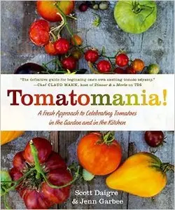 Tomatomania!: A Fresh Approach to Celebrating Tomatoes in the Garden and in the Kitchen