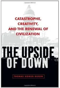 The Upside of Down: Catastrophe, Creativity, and the Renewal of Civilization