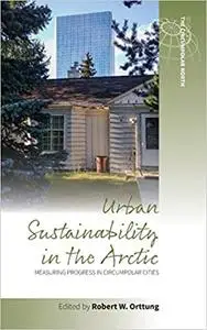 Urban Sustainability in the Arctic: Measuring Progress in Circumpolar Cities