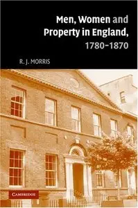 Men, Women and Property in England, 1780-1870 (Repost)