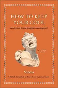 How to Keep Your Cool: An Ancient Guide to Anger Management