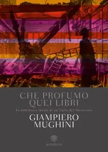 Giampiero Mughini - Che profumo quei libri