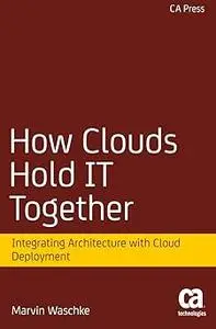 How Clouds Hold IT Together: Integrating Architecture with Cloud Deployment