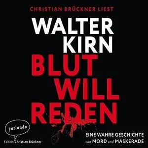 Walter Kirn - Blut will reden: Eine wahre Geschichte von Mord und Maskerade