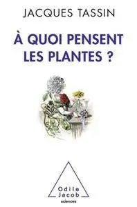 Jacques Tassin, "A quoi pensent les plantes ?"