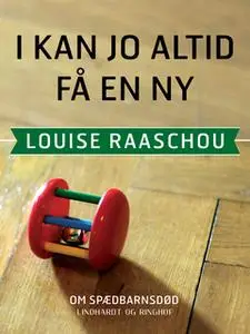 «I kan jo altid få en ny» by Louise Raaschou