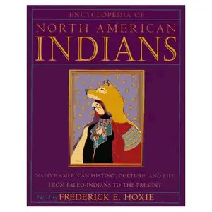 Encyclopedia of North American Indians: Native American History, Culture, and Life From Paleo-Indians to the Present