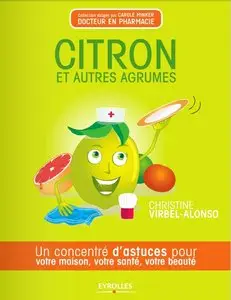 Citron et autres agrumes : Un concentré d'astuces pour votre maison, votre santé, votre beauté
