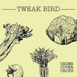 Tweak Bird - Undercover Crops (2012)