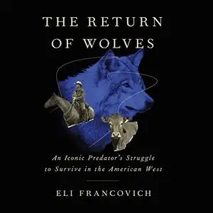 The Return of Wolves: An Iconic Predator's Struggle to Survive in the American West [Audiobook]