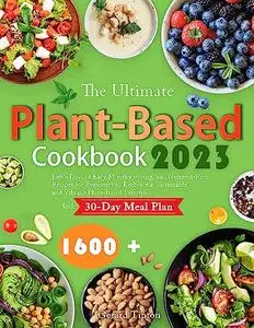 The Ultimate Plant-Based Cookbook 2023