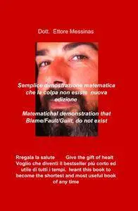 Dimostrazione matematica che la colpa non esiste Matematichal demonstration that Blame/Fault/Guilt, do not exist
