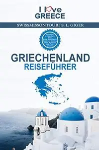 Griechenland Reiseführer I love Greece: Reiseführer Griechenland