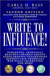 Write to Influence!: Personnel Appraisals, Resumes, Awards, Grants, Scholarships, Internships, Reports, Bid Proposals, W Ed 2