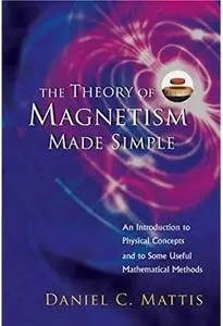 The Theory of Magnetism Made Simple: An Introduction To Physical Concepts And To Some Useful Mathematical Methods