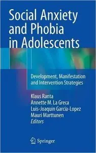 Social Anxiety and Phobia in Adolescents: Development, Manifestation and Intervention Strategies (repost)