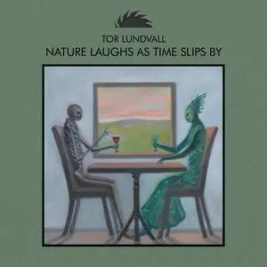 Tor Lundvall – Nature Laughs As Time Slips By (2016)