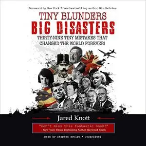 Tiny Blunders/Big Disasters: Thirty-Nine Tiny Mistakes That Changed the World Forever [Audiobook]