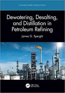 Dewatering, Desalting, and Distillation in Petroleum Refining