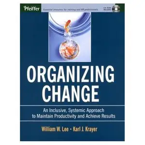 Organizing Change: An Inclusive, Systemic Approach to Maintain Productivity and Achieve Results 