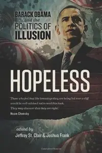Hopeless: Barack Obama and the Politics of Illusion
