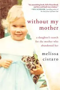 Without My Mother: A Daughter’s Search for the Mother Who Abandoned Her