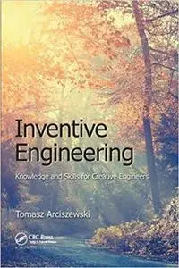 Inventive Engineering: Knowledge and Skills for Creative Engineers (Repost)