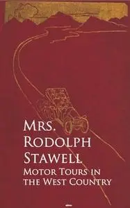 «Motor Tours in the West Country» by Mrs. Rodolph Stawell