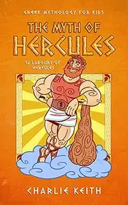 Greek Mythology for kids : The myth of Hercules: 12 labours of hercules