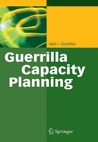 Guerrilla Capacity Planning: A Tactical Approach to Planning for Highly Scalable Applications and Services (repost)