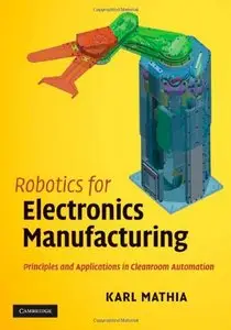 Karl Mathia, "Robotics for Electronics Manufacturing: Principles and Applications in Cleanroom Automation" (Repost)