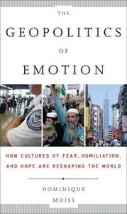 The Geopolitics of Emotion: How Cultures of Fear, Humiliation, and Hope are Reshaping the World (repost)
