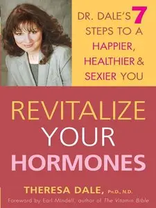 Revitalize Your Hormones: Dr. Dale's 7 Steps to a Happier, Healthier, and Sexier You (repost)