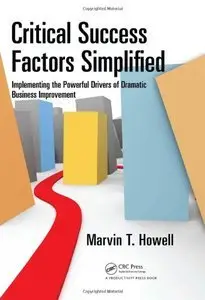 Critical Success Factors Simplified: Implementing the Powerful Drivers of Dramatic Business Improvement (Repost)