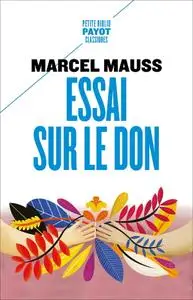 Marcel Mauss, "Essai sur le don : Forme et raison de l'échange dans les sociétés archaïques"
