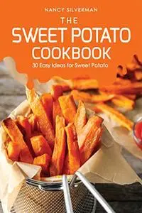 The Sweet Potato Recipe Book: 30 Easy Ideas for Sweet Potato