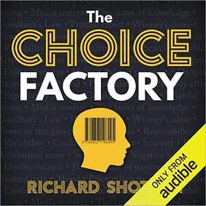 The Choice Factory: 25 Behavioural Biases That Influence What We Buy [Audiobook]