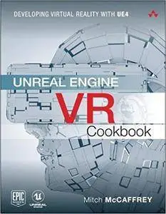 Unreal Engine VR Cookbook: Developing Virtual Reality with UE4 (Game Design)