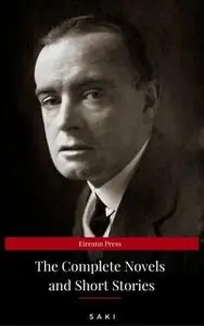 «The Complete Saki: 144 Collected Novels and Short Stories» by Hector Hugh Munro,Saki