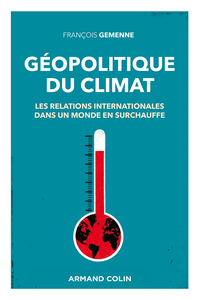 Géopolitique du climat: Les relations internationales dans un monde en surchauffe - François Gemenne