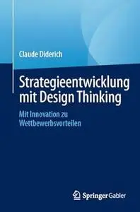 Strategieentwicklung mit Design Thinking: Mit Innovation zu Wettbewerbsvorteilen