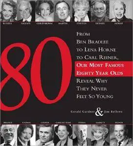 80: From Ben Bradlee to Lena Horne to Carl Reiner, Our Most Famous Eighty Year Olds, Reveal Why They Never Felt So Young