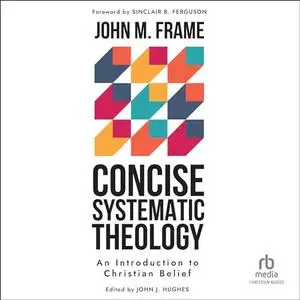 Concise Systematic Theology: An Introduction to Christian Belief [Audiobook]
