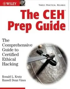 Ronald L. Krutz, Russell Dean Vines - The CEH Prep Guide: The Comprehensive Guide to Certified Ethical Hacking