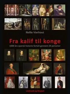 «Fra kalif til konge: 1000 års spansk historie fortalt gennem 24 personer» by Nellie Vierhout