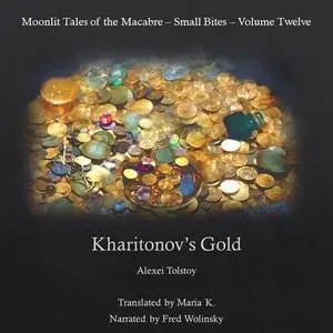 «Kharitonov's Gold (Moonlit Tales of the Macabre - Small Bites Book 12)» by Alexei Tolstoy