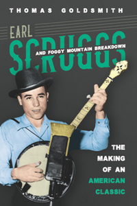 Earl Scruggs and Foggy Mountain Breakdown : The Making of an American Classic
