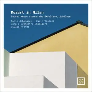 Robin Johannsen, Carlo Vistoli, Coro e Orchestra Ghislieri & Giulio Prandi - Mozart in Milan: Sacred Music around the Exsultate
