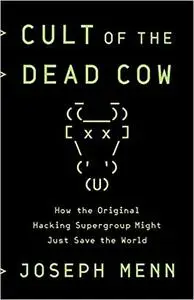 Cult of the Dead Cow: How the Original Hacking Supergroup Might Just Save the World